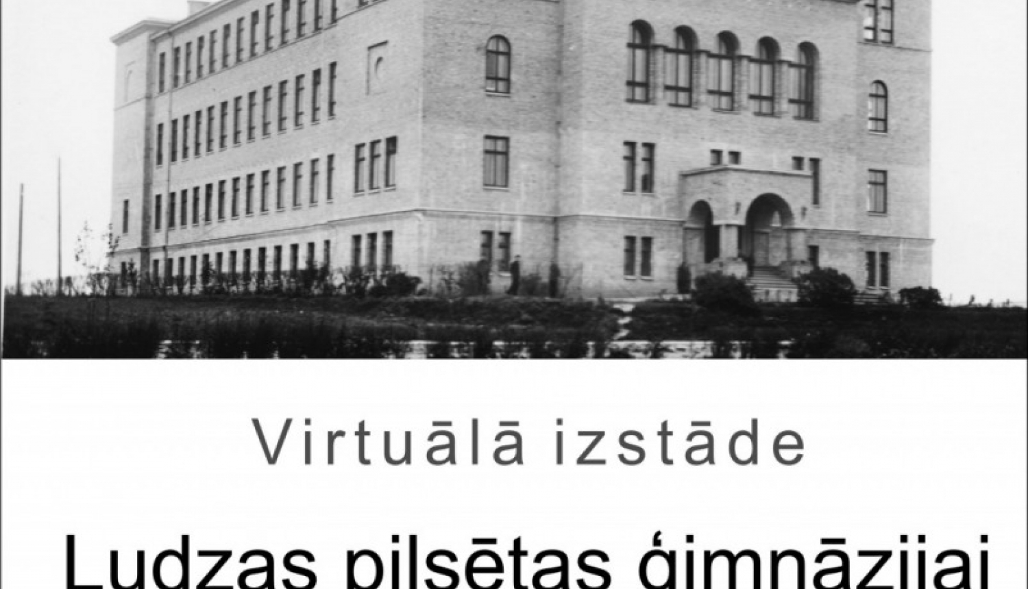 Virtuālā izstāde “Ludzas pilsētas ģimnāzijai – 100”